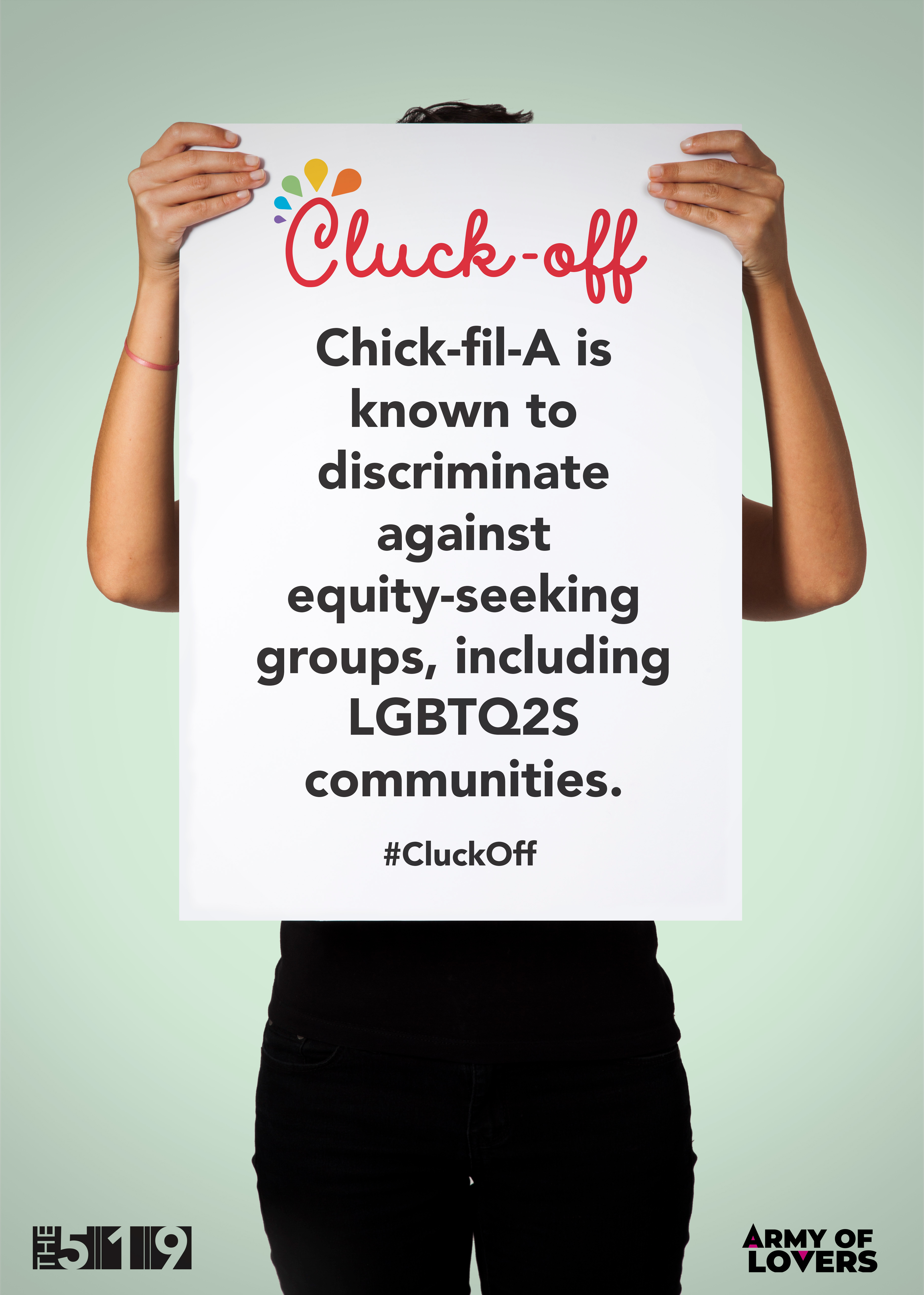 Individual holding a white posters that reads "Cluck-off" in red similar to Chick-fil-A's branding. It has text "Chick-fil-A is known to discriminate against equity-seeking groups, including LGBTQ2S communities." #CluckOff